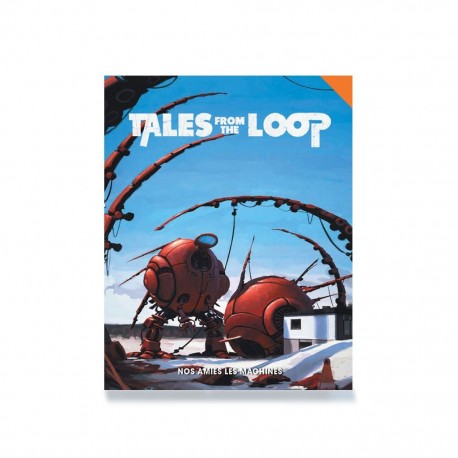 Tales From The Loop - Nos Amis Les Machines 